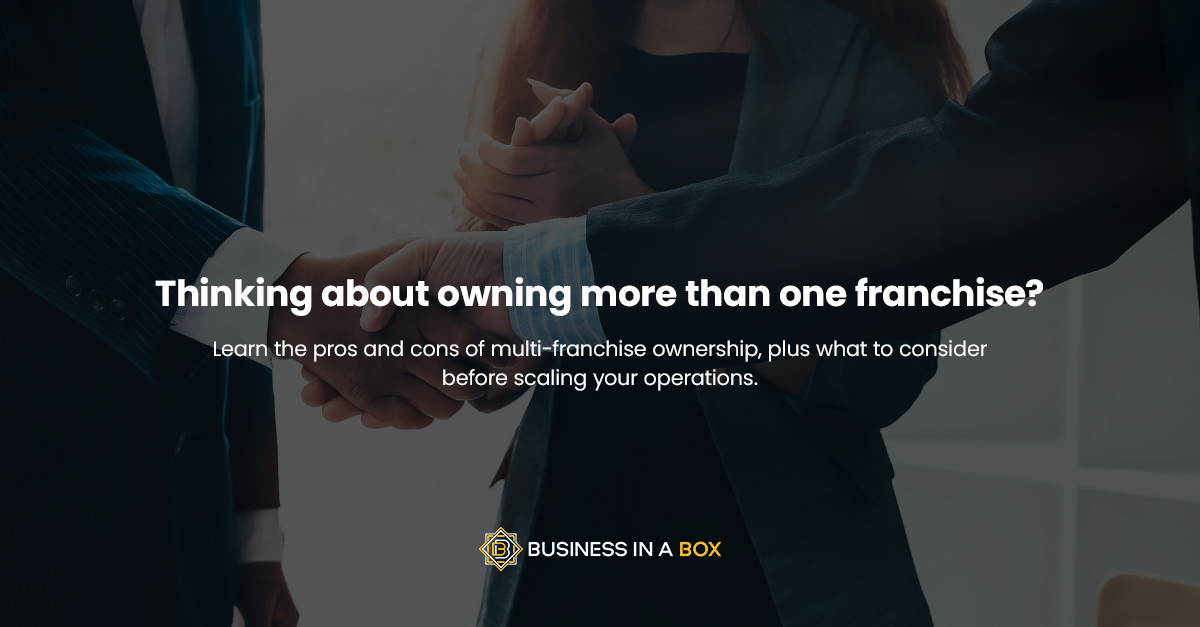 Is Multi-Franchise Ownership Right for You? Pros, Cons, and What to Consider Before Expanding | Franchising | Business In A Box Franchising | John Balkhi