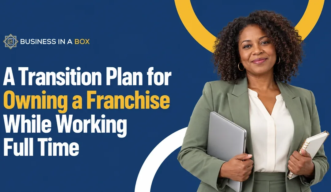 A Transition Plan For Owning a Franchise While Working Full Time